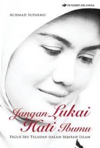 Jangan lukai hati ibumu