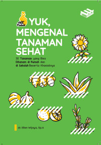 Yuk, Mengenal Tanaman Sehat: 30 Tanaman yang Bisa Ditanam di Rumah dan di Sekolah Beserta Khasiatnya