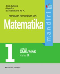 Image of Mengasah Kemampuan Diri: Mandiri Matematika untuk SMK/MAK Kelas X Berdasarkan Kurikulum 2013 KI-KD 2017