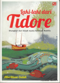 Laki-Laki Dari Tidore: Diangkat Dari Kisah Nyata Achmad Mahifa