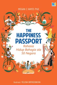The Happiness Passport: Rahasia Hidup Bahagia ala 50 Negara