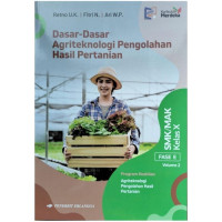 Dasar-Dasar Agriteknologi Pengolahan Hasil Pertanian: untuk SMK/MAK Kelas X Volume 2