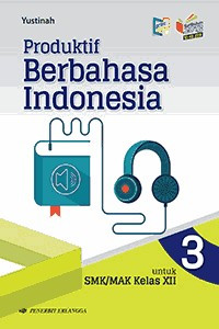 Image of Produktif Berbahasa Indonesia Jilid 3 untuk SMK/MAK Kelas XII: Berdasarkan Kurikulum 2013 (KI-KD 2018)