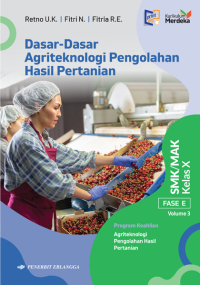 Dasar-Dasar Agriteknologi Pengolahan Hasil Pertanian: untuk SMK/MAK Kelas X Volume 3