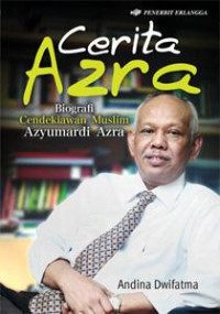 Cerita Azra: Biografi Cendekiawan Muslim Azyumardi Azra