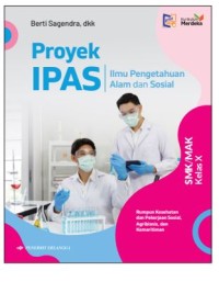 Proyek IPAS: Ilmu Pengetahuan Alam dan Sosial Rumpun Kesehatan dan Pekerjaan Sosial, Agribisnis dan Agroteknologi, serta Kemaritiman Untuk SMK/MAK Kelas X (Kurikulum Merdeka)