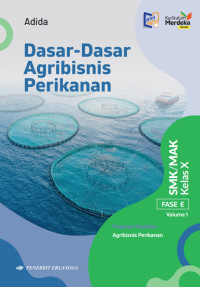Dasar-Dasar Agribisnis Perikanan untuk SMK/MAK Kelas X Volume 1: Berdasarkan Kurikulum Merdeka Revisi