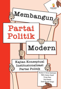 Membangun Partai Politik Modern: Kajian Konseptual Institusionalisasi Partai Politik