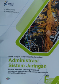 Image of Teknik Jaringan Komputer dan Telekomunikasi: Administrasi Sistem Jaringan - Bidang Keahlian Teknologi Informasi - Keahlian Teknik Komputer dan Jaringan untuk Siswa SMK/MAK Fase F