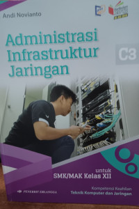 Image of Administrasi Infrastruktur Jaringan: Kompetensi Keahlian Teknik Komputer dan Jaringan untuk SMK/MAK Kelas XII
