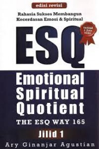 Rahasa Sukses Membangun Kecerdasan Emosi dan Spiritual ESQ: Emotional Spiritual Quotient Jilid 1