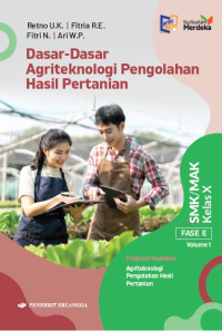 Dasar-Dasar Agriteknologi Pengolahan Hasil Pertanian: untuk SMK/MAK Kelas X Volume 1