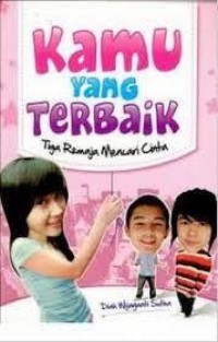 Kamu yang Terbaik: Tiga Remaja Mencari Cinta
