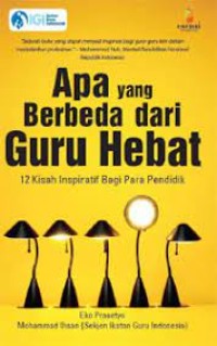 Apa yang Berbeda Dari Guru Hebat: 12 Kisah Inspiratif Bagi Para Pendidik