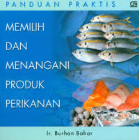 Panduan Praktis: Memilih dan Menangani Produk Perikanan