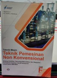 Teknik Mesin: Teknik Pemesinan Non Konvensional - Bidang Keahlian Teknologi Manufaktur dan Rekayasa - Konsentrasi Keahlian Teknik Pemesinan untuk Siswa SMK/MAK Fase F