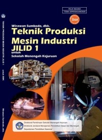 Teknik Produksi Mesin Industri Jilid 1 Untuk Sekolah Menengah Kejuruan