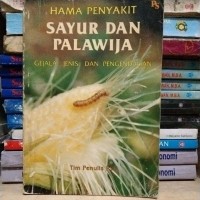 Hama Penyakit Sayur dan Palawija: Gejala, Jenis, dan Pengendalian