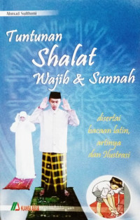 Tuntunan Shalat Wajib & Sunnah Disertai Bacaan L;atin, artinya dan Ilustrasi