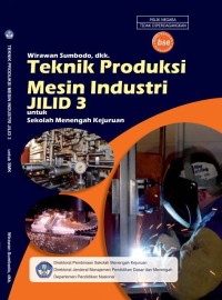Teknik Produksi Mesin Industri Untuk SMK Jilid 3